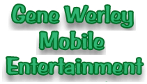 Tell Gene Werley Entertainment, Dan Wade & D.H. Productions Sent You!