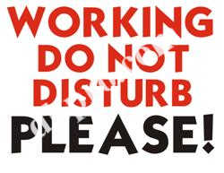 Working. Do Not Disturb. Please Working. Do Not Disturb. Please